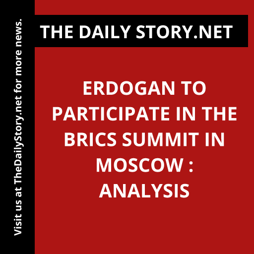Erdogan to Participate in the BRICS Summit in Moscow : Analysis