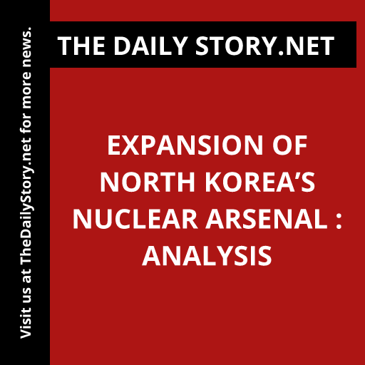 Expansion of North Korea’s Nuclear Arsenal : Analysis
