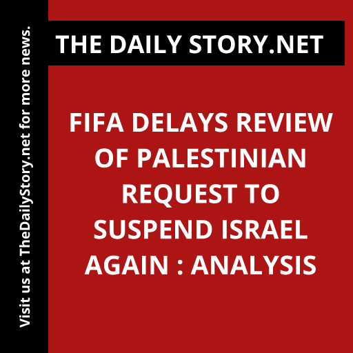 FIFA delays review of Palestinian request to suspend Israel again : Analysis