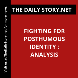 Fighting for Posthumous Identity : Analysis