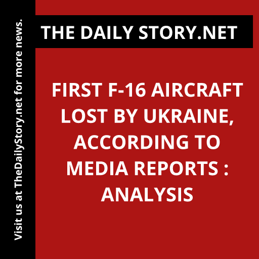 First F-16 aircraft lost by Ukraine, according to media reports : Analysis