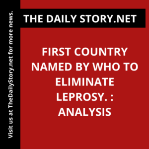 First country named by WHO to eliminate leprosy. : Analysis
