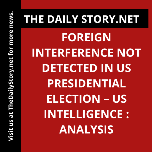 Foreign Interference Not Detected in US Presidential Election – US Intelligence : Analysis