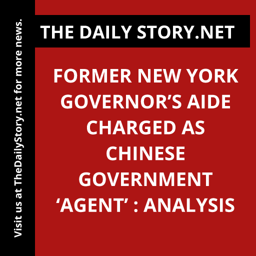 Former New York Governor’s Aide Charged as Chinese Government ‘Agent’ : Analysis