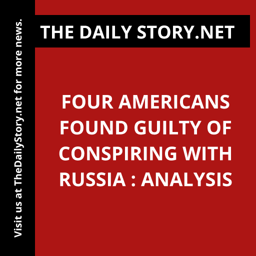 Four Americans found guilty of conspiring with Russia : Analysis