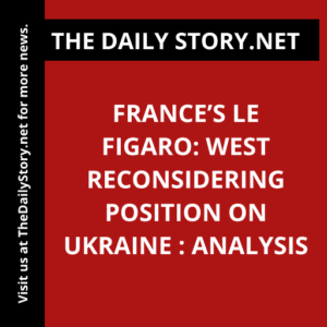 France’s Le Figaro: West reconsidering position on Ukraine : Analysis