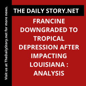 Francine downgraded to tropical depression after impacting Louisiana : Analysis