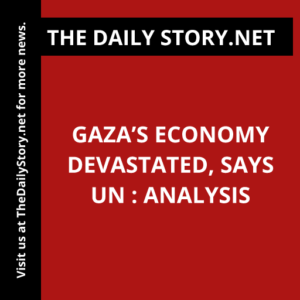 Gaza’s economy devastated, says UN : Analysis