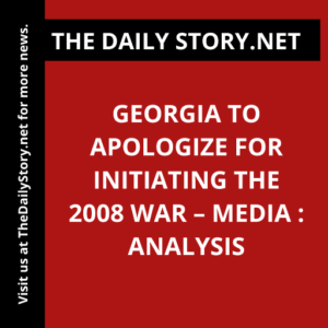 Georgia to apologize for initiating the 2008 war – media : Analysis