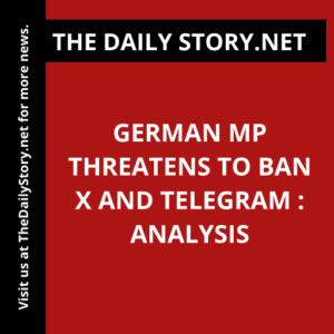 German MP threatens to ban X and Telegram : Analysis