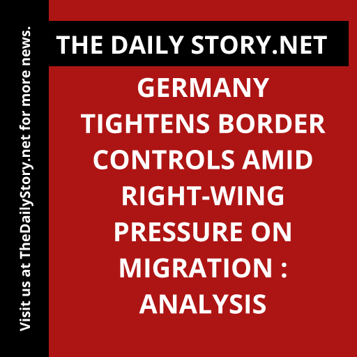 Germany tightens border controls amid right-wing pressure on migration : Analysis