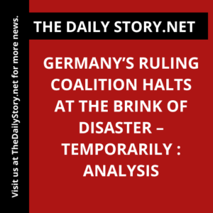 Germany’s ruling coalition halts at the brink of disaster – temporarily : Analysis