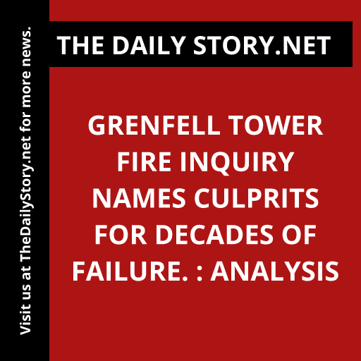 Grenfell Tower fire inquiry names culprits for decades of failure. : Analysis