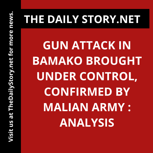 Gun Attack in Bamako Brought Under Control, Confirmed by Malian Army : Analysis