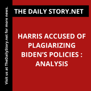 Harris Accused of Plagiarizing Biden’s Policies : Analysis
