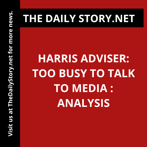 Harris Adviser: Too Busy to Talk to Media : Analysis