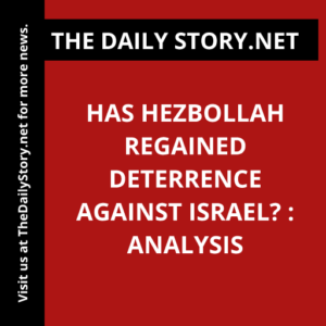Has Hezbollah regained deterrence against Israel? : Analysis