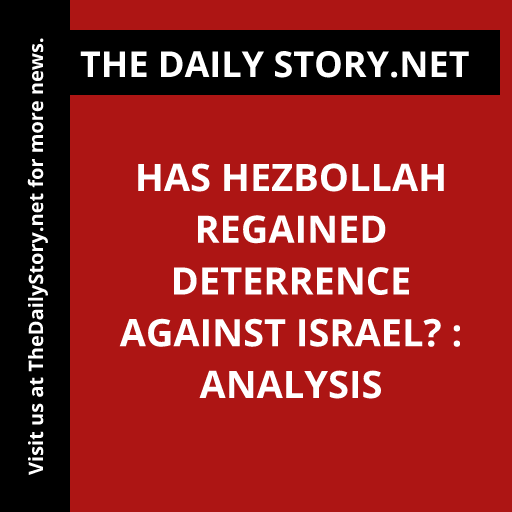 Has Hezbollah regained deterrence against Israel? : Analysis