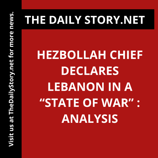 Hezbollah Chief Declares Lebanon in a “State of War” : Analysis