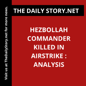 Hezbollah Commander Killed in Airstrike : Analysis