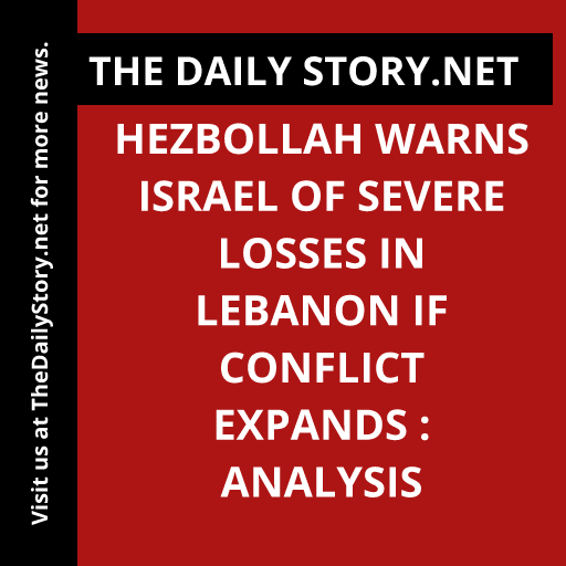 Hezbollah Warns Israel of Severe Losses in Lebanon if Conflict Expands : Analysis