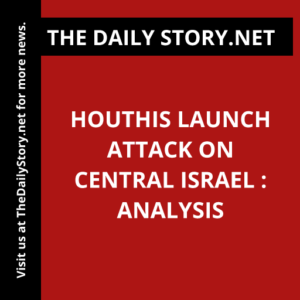 Houthis Launch Attack on Central Israel : Analysis