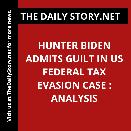 Hunter Biden admits guilt in US federal tax evasion case : Analysis
