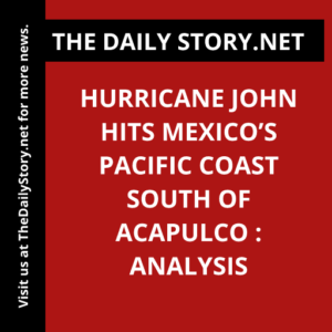 Hurricane John Hits Mexico’s Pacific Coast South of Acapulco : Analysis