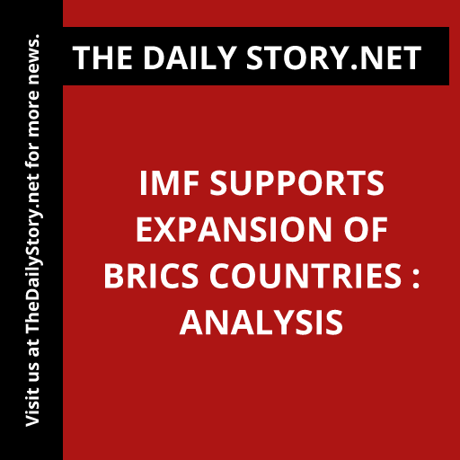 IMF Supports Expansion of BRICS Countries : Analysis