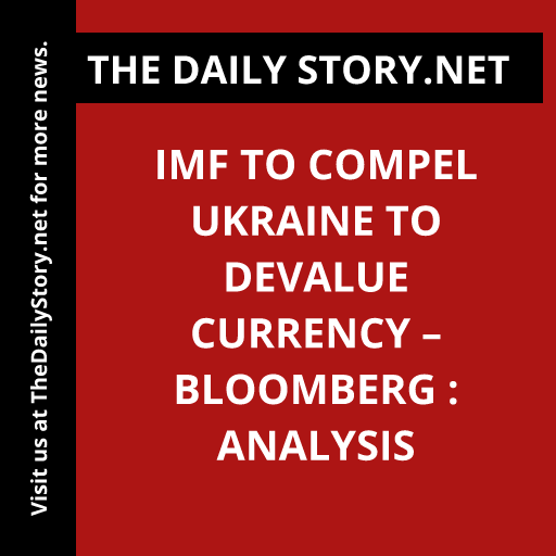 IMF to compel Ukraine to devalue currency – Bloomberg : Analysis