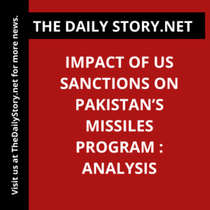 Impact of US Sanctions on Pakistan’s Missiles Program : Analysis