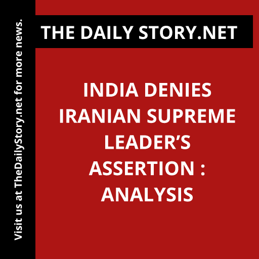 India denies Iranian supreme leader’s assertion : Analysis