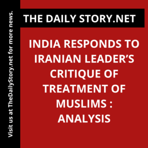 India responds to Iranian leader’s critique of treatment of Muslims : Analysis
