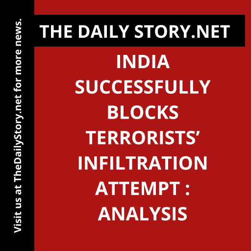 India successfully blocks terrorists’ infiltration attempt : Analysis