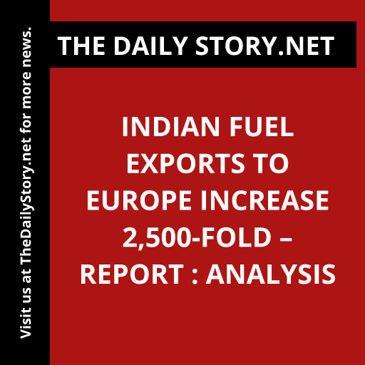 Indian fuel exports to Europe increase 2,500-fold – report : Analysis