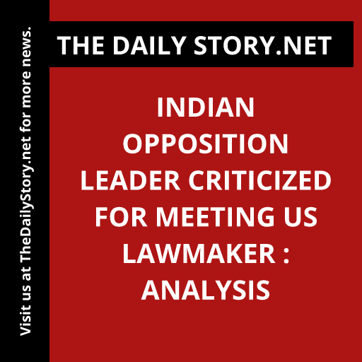 Indian opposition leader criticized for meeting US lawmaker : Analysis