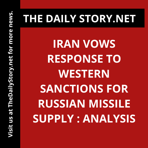 Iran Vows Response to Western Sanctions for Russian Missile Supply : Analysis