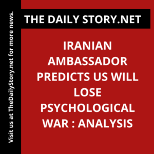 Iranian ambassador predicts US will lose psychological war : Analysis