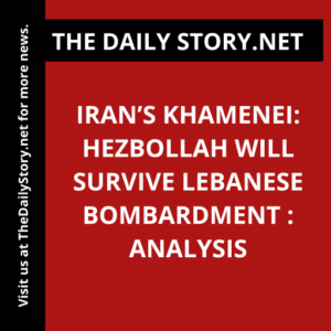 Iran’s Khamenei: Hezbollah Will Survive Lebanese Bombardment : Analysis
