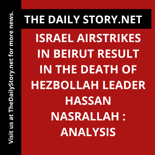 Israel airstrikes in Beirut result in the death of Hezbollah leader Hassan Nasrallah : Analysis