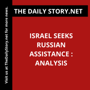 Israel seeks Russian assistance : Analysis