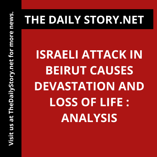 Israeli Attack in Beirut Causes Devastation and Loss of Life : Analysis