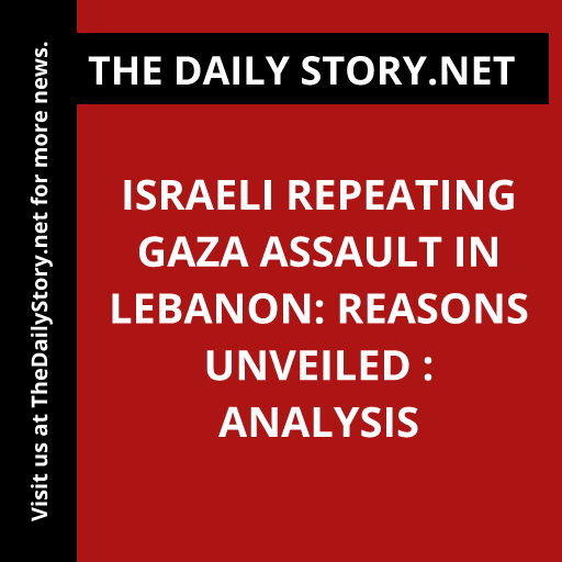 Israeli Repeating Gaza Assault in Lebanon: Reasons Unveiled : Analysis