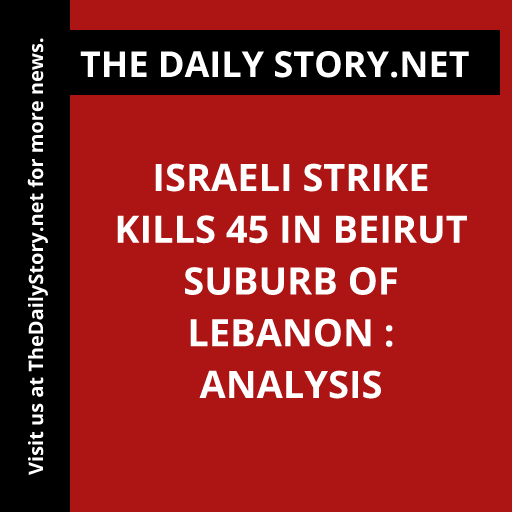Israeli Strike Kills 45 in Beirut Suburb of Lebanon : Analysis