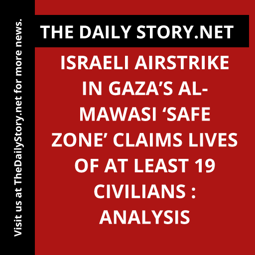 Israeli airstrike in Gaza’s al-Mawasi ‘safe zone’ claims lives of at least 19 civilians : Analysis