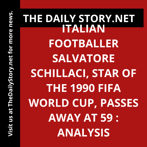 Italian footballer Salvatore Schillaci, star of the 1990 FIFA World Cup, passes away at 59 : Analysis
