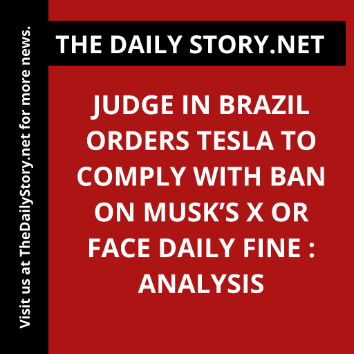 Judge in Brazil orders Tesla to comply with ban on Musk’s X or face daily fine : Analysis