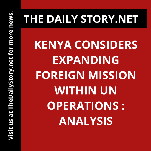 Kenya considers expanding foreign mission within UN operations : Analysis