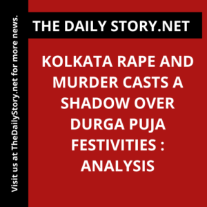 Kolkata rape and murder casts a shadow over Durga Puja festivities : Analysis