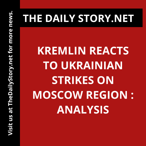 Kremlin Reacts to Ukrainian Strikes on Moscow Region : Analysis